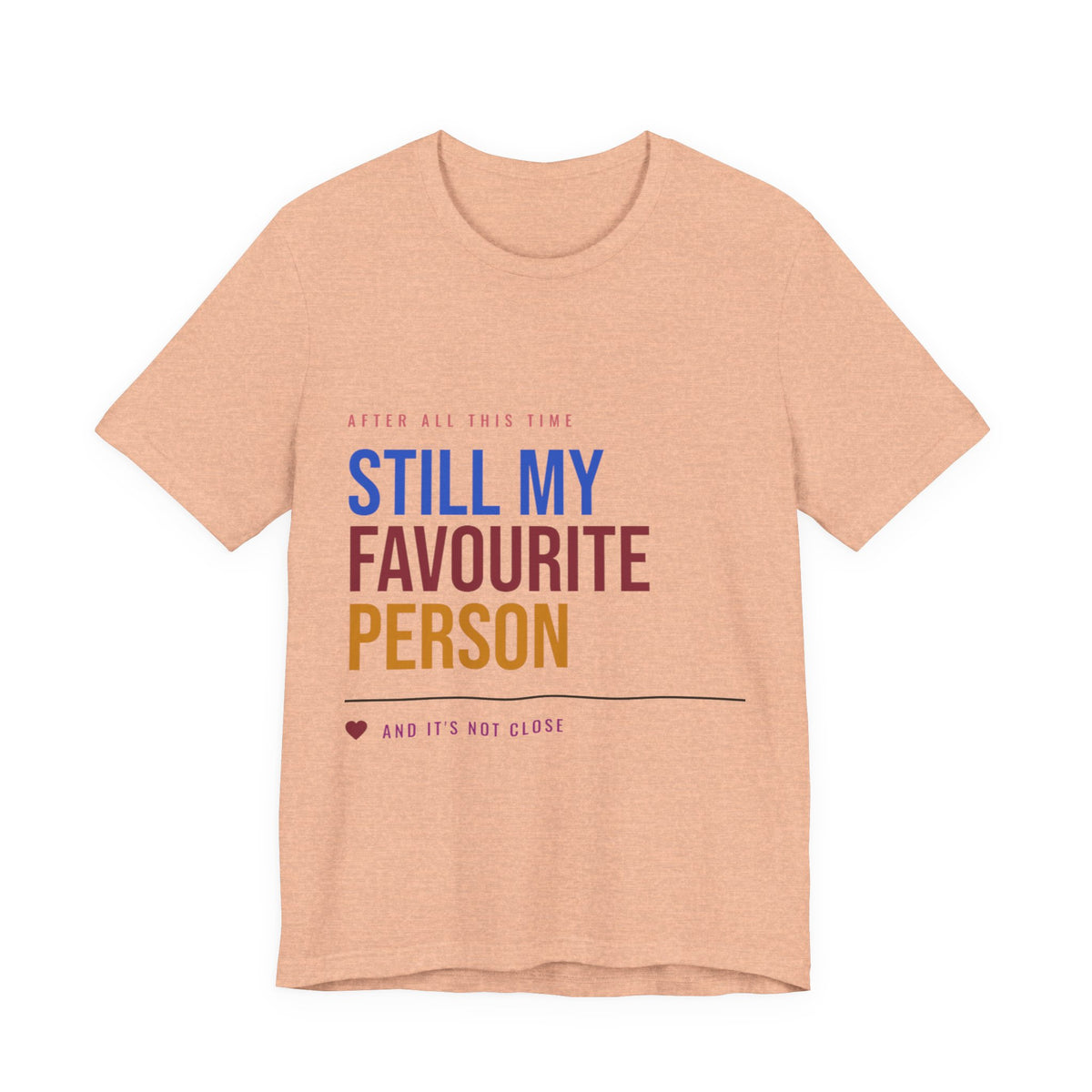 Still My Favourite Person T-Shirt – Funny Romantic Tee (Includes “Still My Favourite Person” Text)