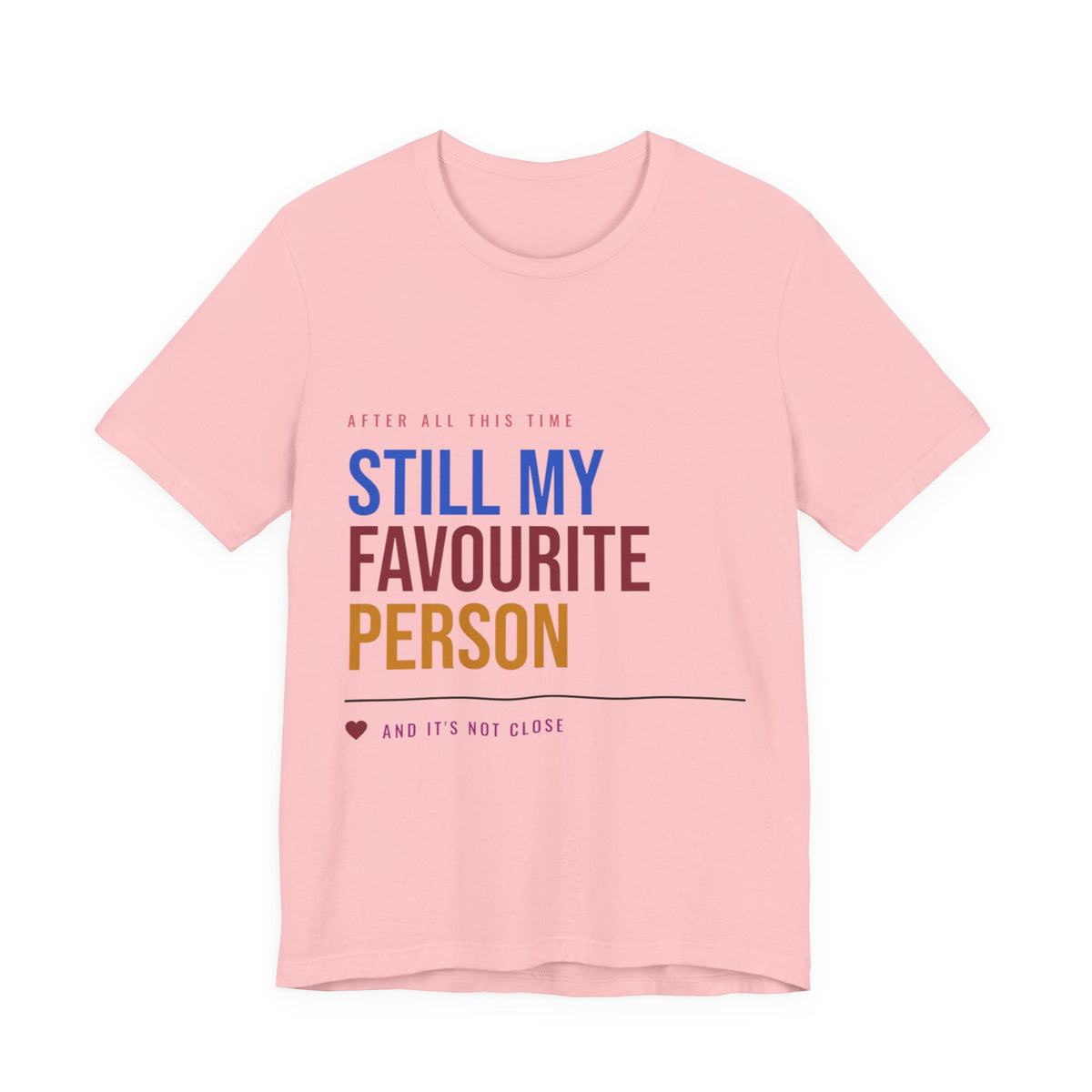 Still My Favourite Person T-Shirt – Funny Romantic Tee (Includes “Still My Favourite Person” Text)