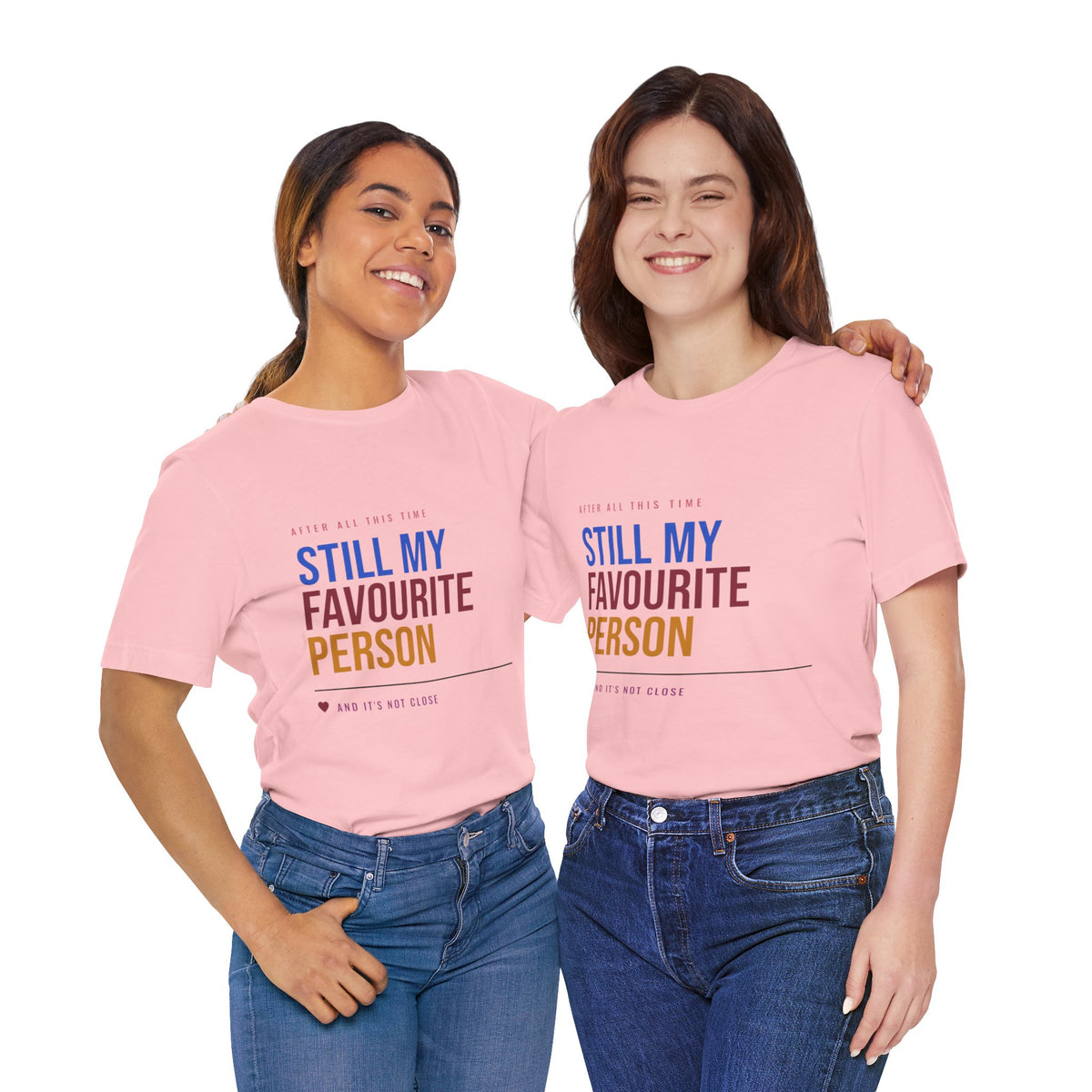 Still My Favourite Person T-Shirt – Funny Romantic Tee (Includes “Still My Favourite Person” Text)